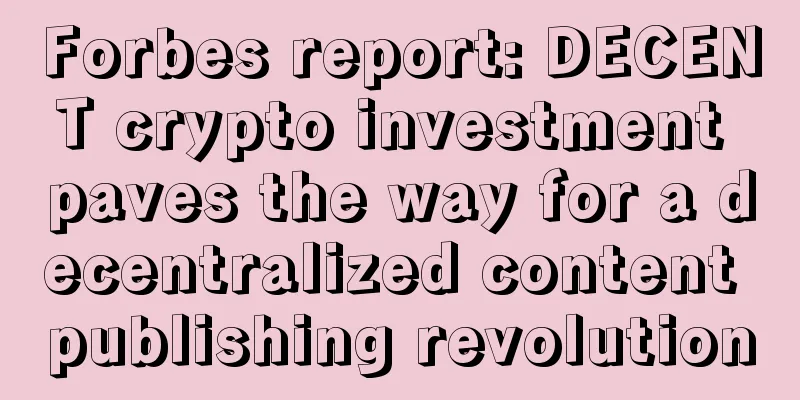 Forbes report: DECENT crypto investment paves the way for a decentralized content publishing revolution