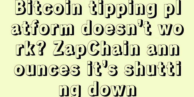 Bitcoin tipping platform doesn’t work? ZapChain announces it’s shutting down