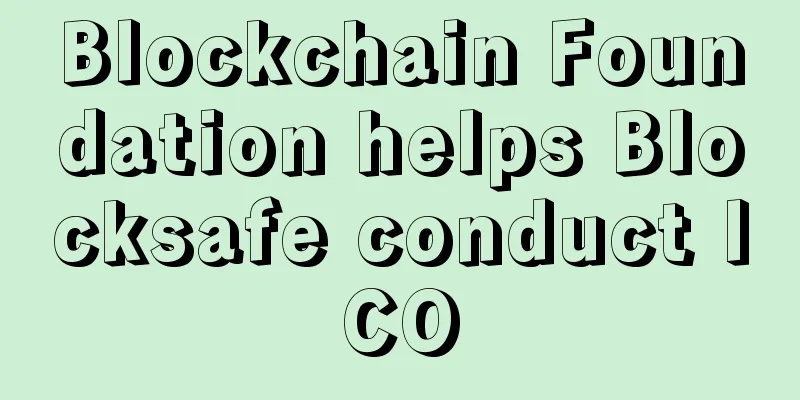Blockchain Foundation helps Blocksafe conduct ICO