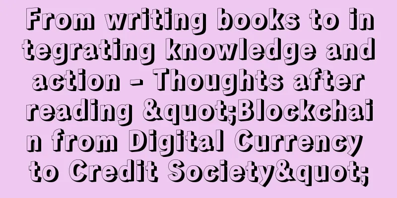 From writing books to integrating knowledge and action - Thoughts after reading "Blockchain from Digital Currency to Credit Society"