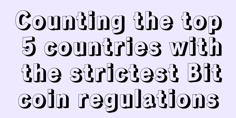 Counting the top 5 countries with the strictest Bitcoin regulations