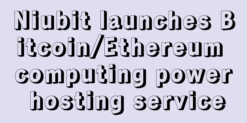 Niubit launches Bitcoin/Ethereum computing power hosting service