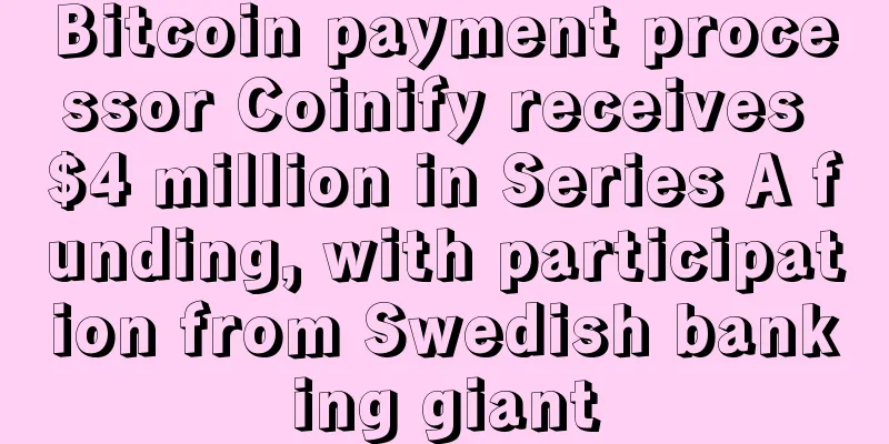 Bitcoin payment processor Coinify receives $4 million in Series A funding, with participation from Swedish banking giant