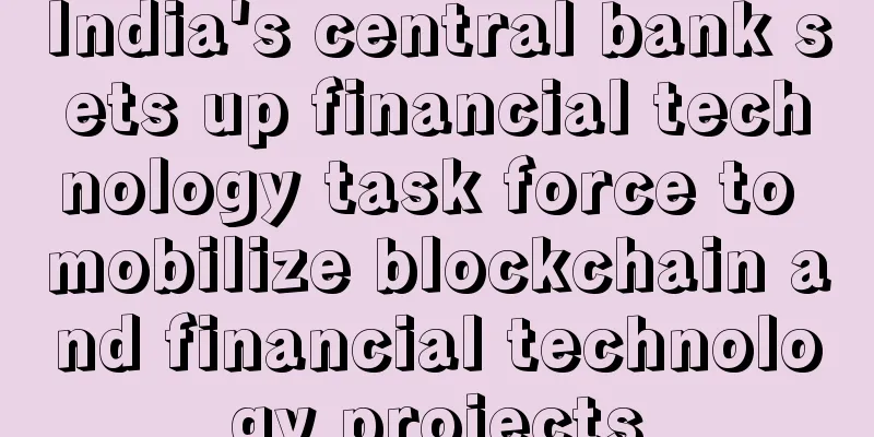 India's central bank sets up financial technology task force to mobilize blockchain and financial technology projects