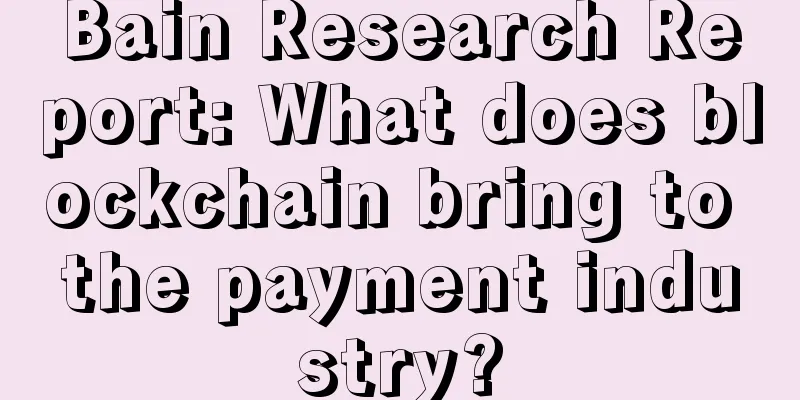 Bain Research Report: What does blockchain bring to the payment industry?