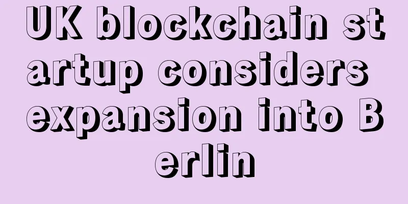 UK blockchain startup considers expansion into Berlin