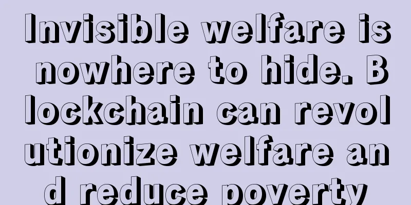Invisible welfare is nowhere to hide. Blockchain can revolutionize welfare and reduce poverty