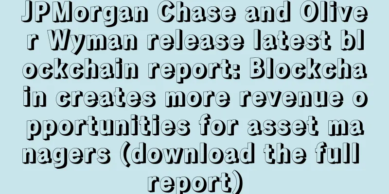 JPMorgan Chase and Oliver Wyman release latest blockchain report: Blockchain creates more revenue opportunities for asset managers (download the full report)