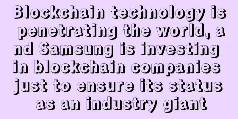 Blockchain technology is penetrating the world, and Samsung is investing in blockchain companies just to ensure its status as an industry giant