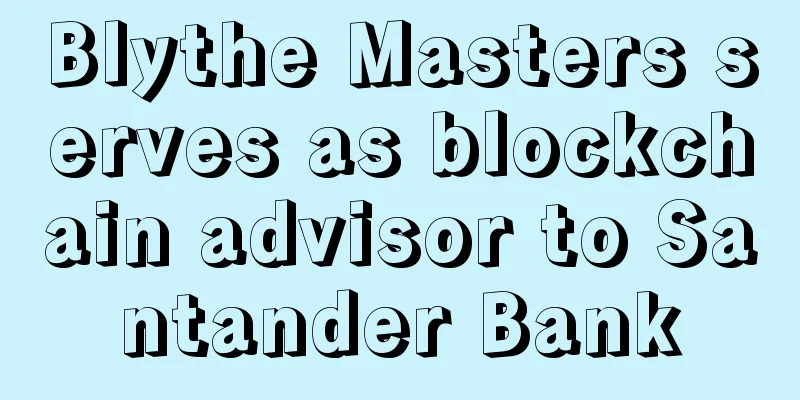 Blythe Masters serves as blockchain advisor to Santander Bank