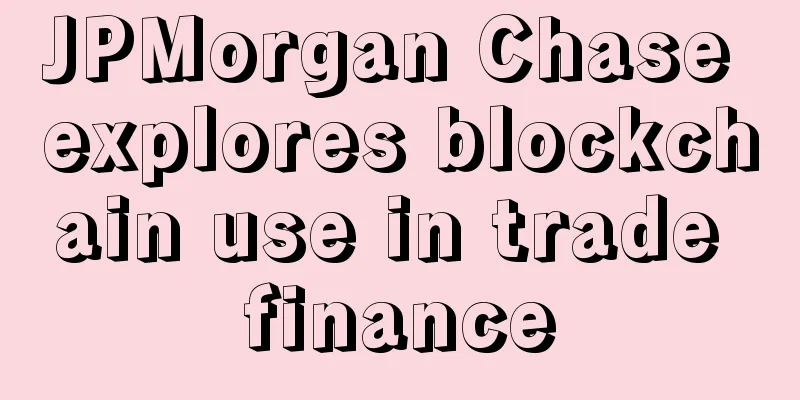 JPMorgan Chase explores blockchain use in trade finance