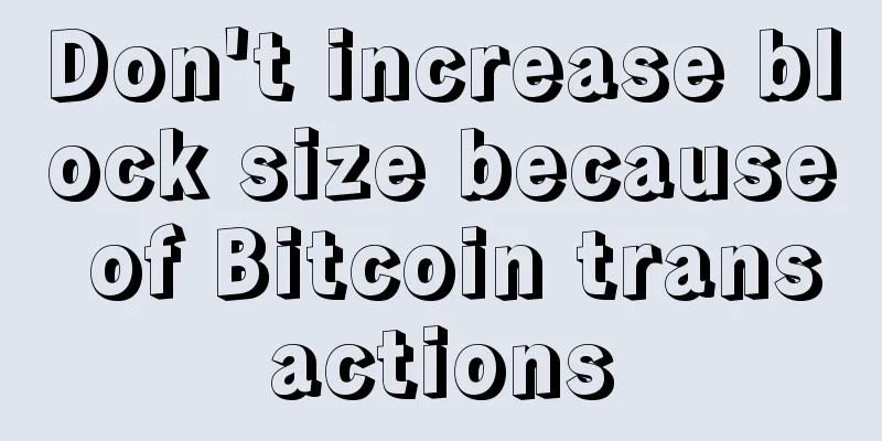 Don't increase block size because of Bitcoin transactions