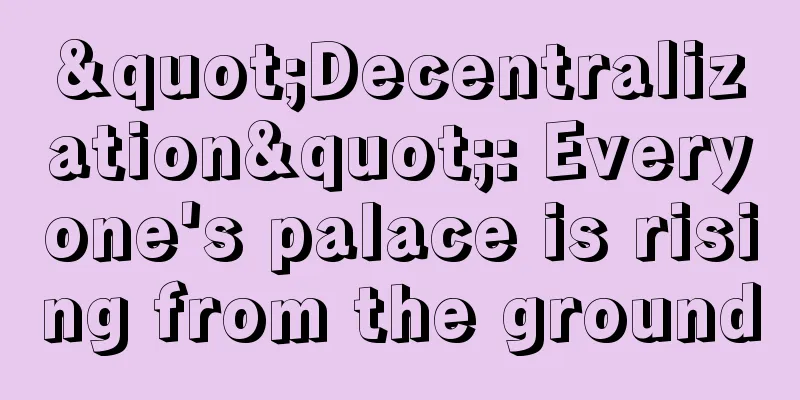 "Decentralization": Everyone's palace is rising from the ground