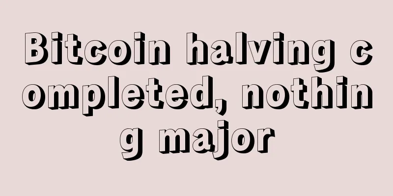 Bitcoin halving completed, nothing major