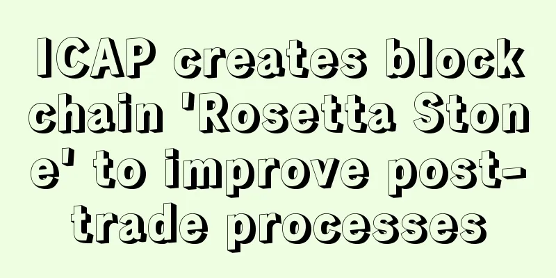 ICAP creates blockchain 'Rosetta Stone' to improve post-trade processes