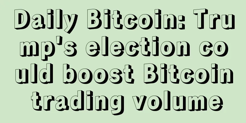 Daily Bitcoin: Trump's election could boost Bitcoin trading volume