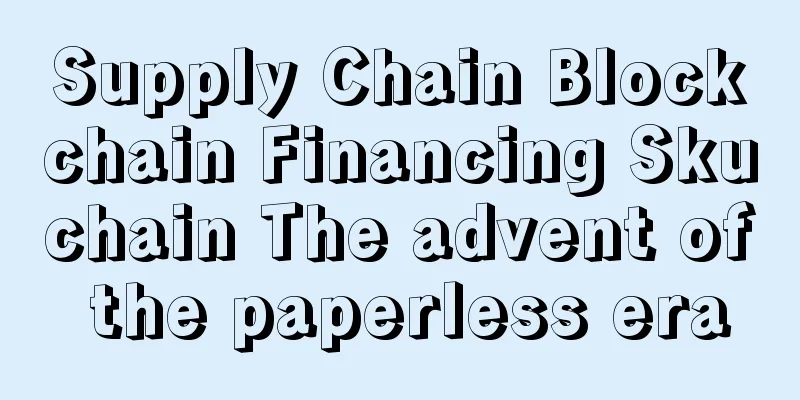 Supply Chain Blockchain Financing Skuchain The advent of the paperless era