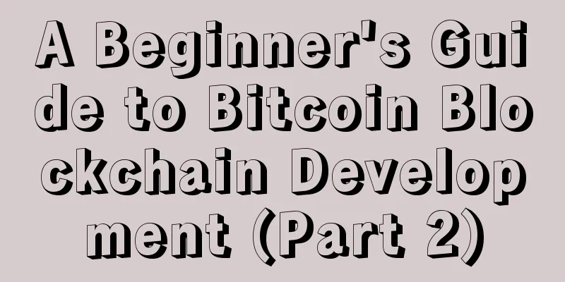 A Beginner's Guide to Bitcoin Blockchain Development (Part 2)