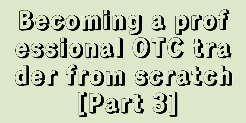 Becoming a professional OTC trader from scratch [Part 3]