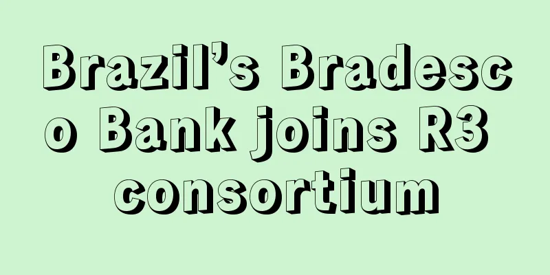 Brazil’s Bradesco Bank joins R3 consortium
