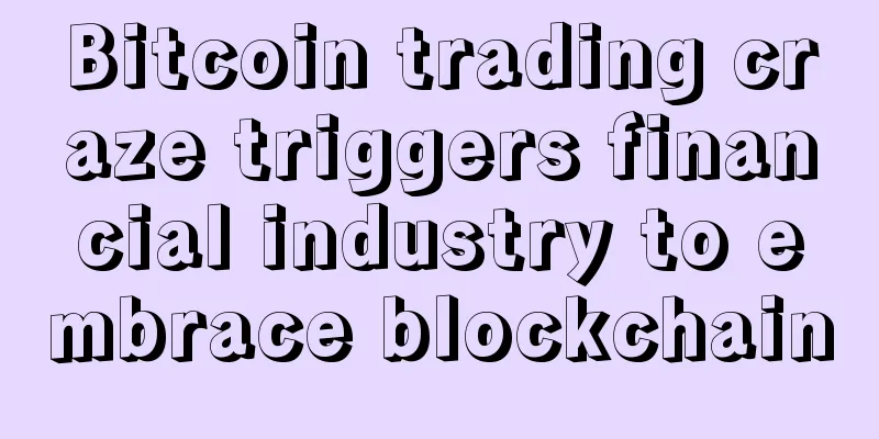 Bitcoin trading craze triggers financial industry to embrace blockchain