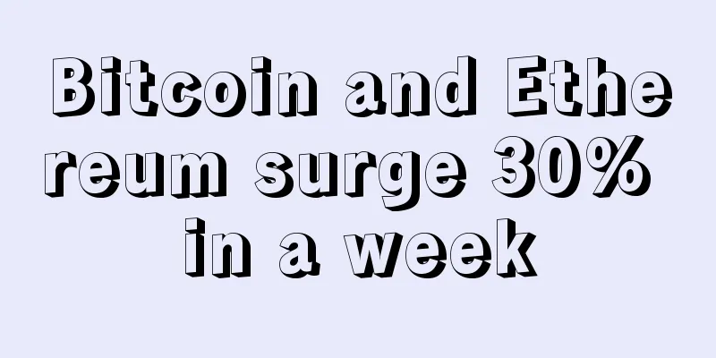 Bitcoin and Ethereum surge 30% in a week