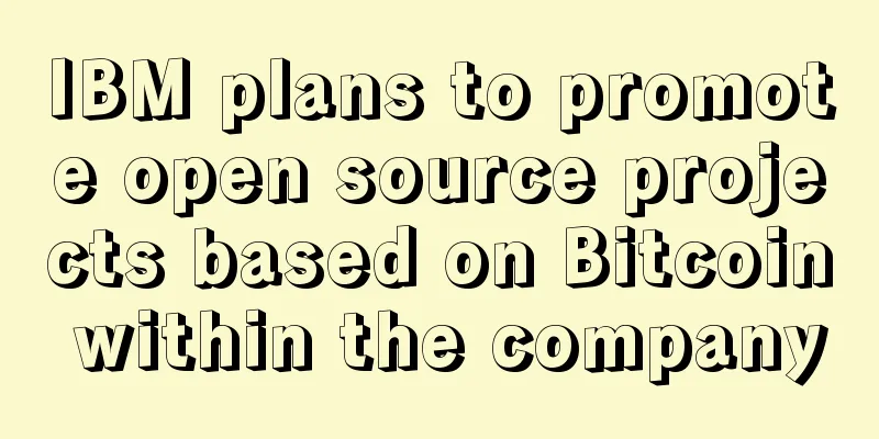 IBM plans to promote open source projects based on Bitcoin within the company
