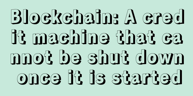 Blockchain: A credit machine that cannot be shut down once it is started