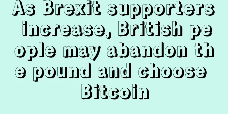 As Brexit supporters increase, British people may abandon the pound and choose Bitcoin