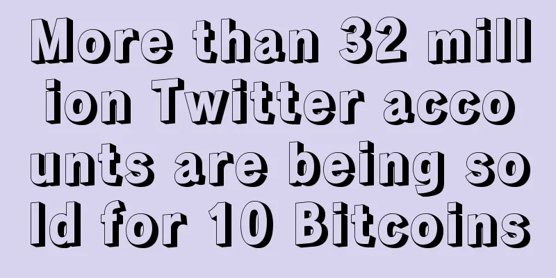 More than 32 million Twitter accounts are being sold for 10 Bitcoins