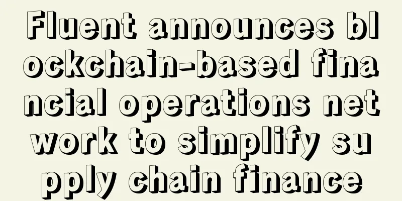 Fluent announces blockchain-based financial operations network to simplify supply chain finance