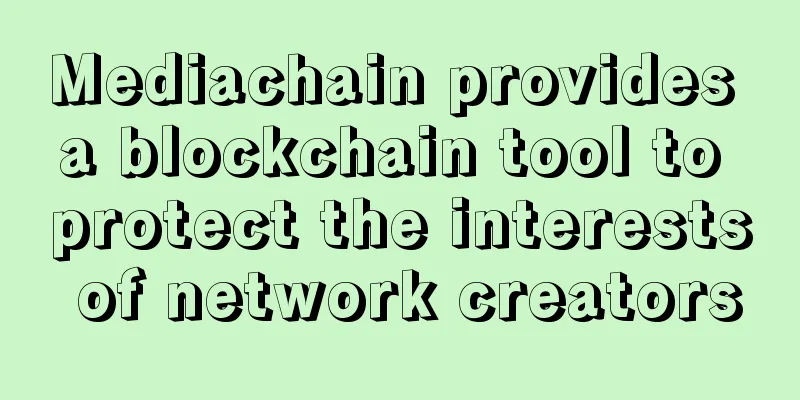 Mediachain provides a blockchain tool to protect the interests of network creators