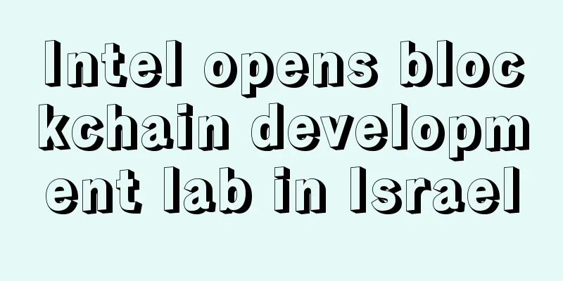 Intel opens blockchain development lab in Israel