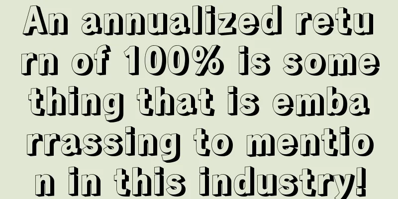 An annualized return of 100% is something that is embarrassing to mention in this industry!