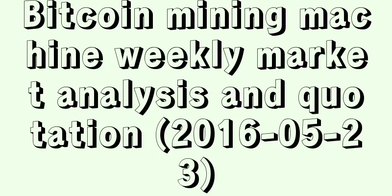 Bitcoin mining machine weekly market analysis and quotation (2016-05-23)