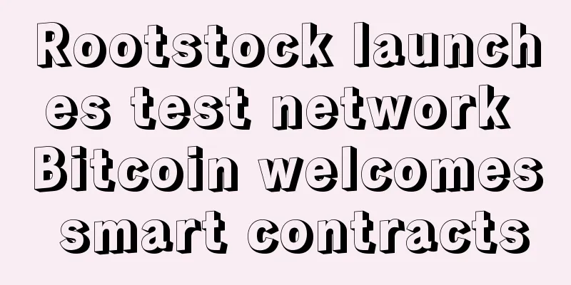 Rootstock launches test network Bitcoin welcomes smart contracts