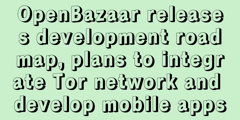 OpenBazaar releases development roadmap, plans to integrate Tor network and develop mobile apps