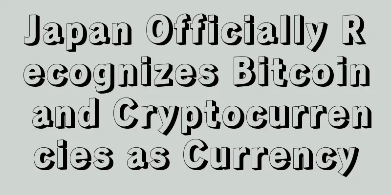 Japan Officially Recognizes Bitcoin and Cryptocurrencies as Currency