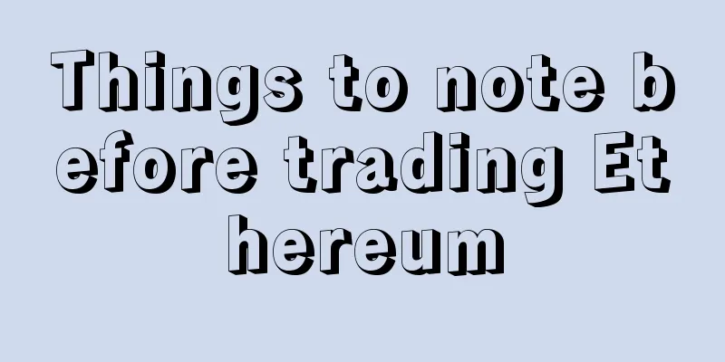 Things to note before trading Ethereum