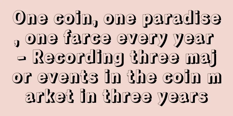 One coin, one paradise, one farce every year - Recording three major events in the coin market in three years