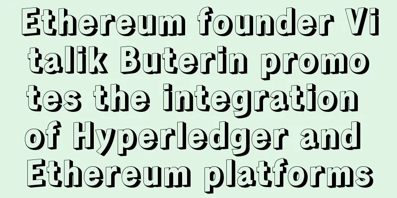 Ethereum founder Vitalik Buterin promotes the integration of Hyperledger and Ethereum platforms