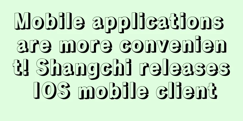 Mobile applications are more convenient! Shangchi releases IOS mobile client