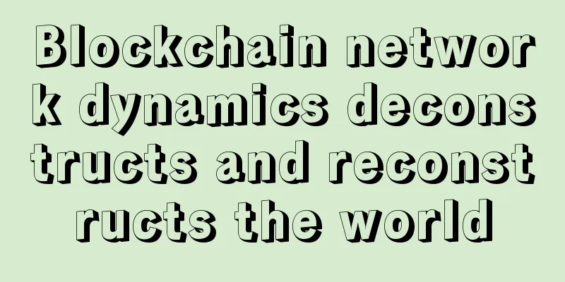 Blockchain network dynamics deconstructs and reconstructs the world