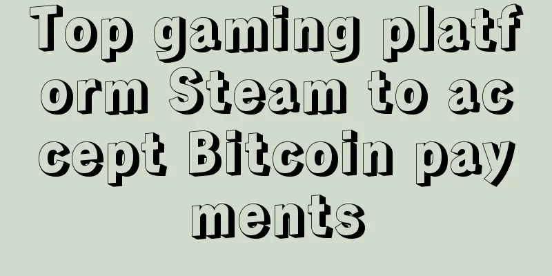Top gaming platform Steam to accept Bitcoin payments