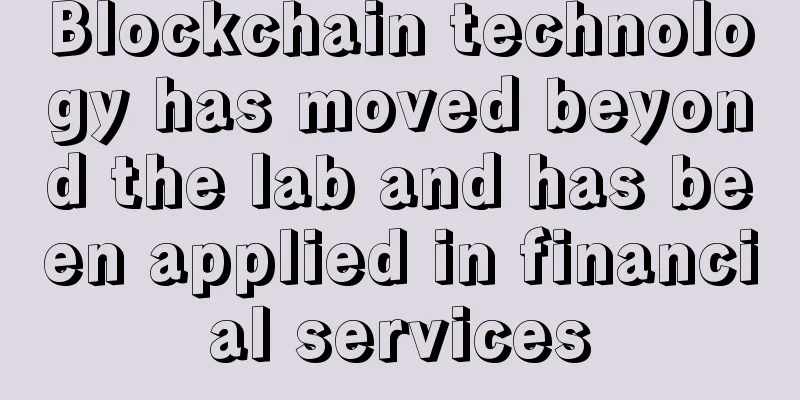 Blockchain technology has moved beyond the lab and has been applied in financial services