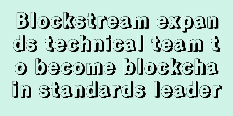 Blockstream expands technical team to become blockchain standards leader