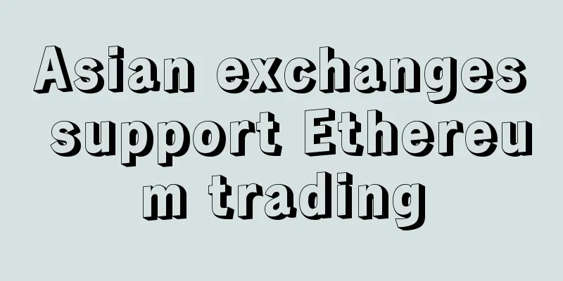 Asian exchanges support Ethereum trading