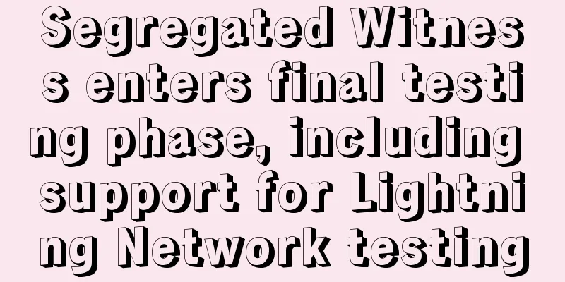 Segregated Witness enters final testing phase, including support for Lightning Network testing