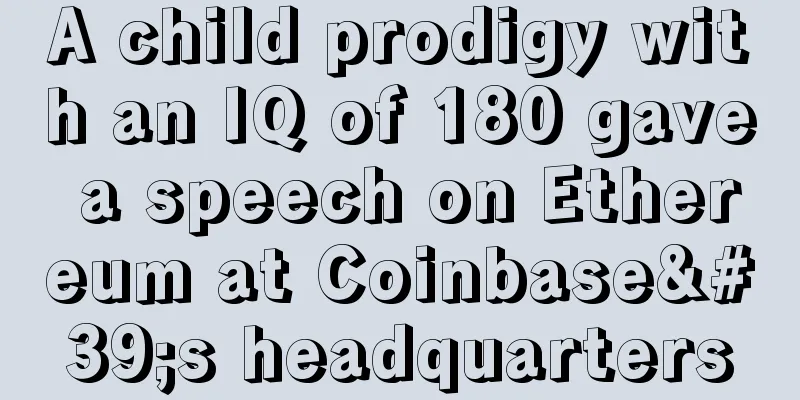 A child prodigy with an IQ of 180 gave a speech on Ethereum at Coinbase's headquarters