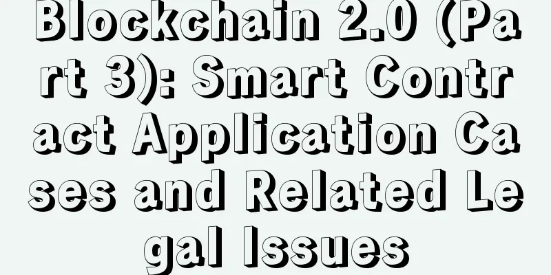 Blockchain 2.0 (Part 3): Smart Contract Application Cases and Related Legal Issues